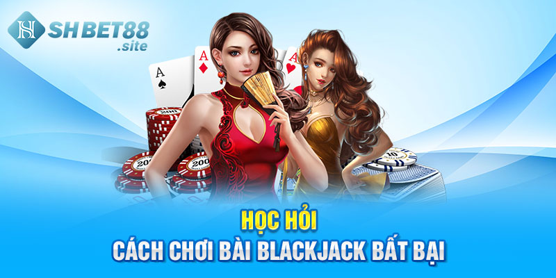 hoc hoi cach choi bai blackjack bat bai 1